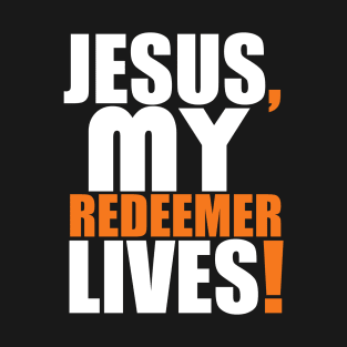 Jesus My Redeemer Lives Christian Gift T-Shirt