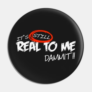 Still Real To Me Pin