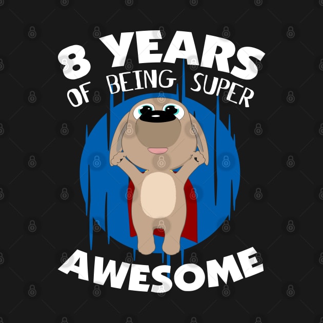 Super Puppy - 8 Years Of Being Super Awesome 8th Birthday by HappyGiftArt