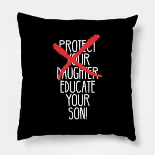 Protect your daughter - NO - Educate your son! It's high time we understand that its not about taking away your daughter's liberties. It's about teaching him to know what's wrong! Pillow