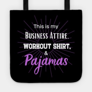 This is my business Attire, workout short and Pajamas! Tote