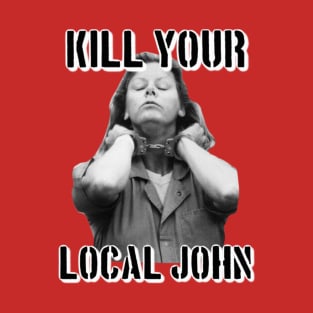 Kill Your Local John T-Shirt