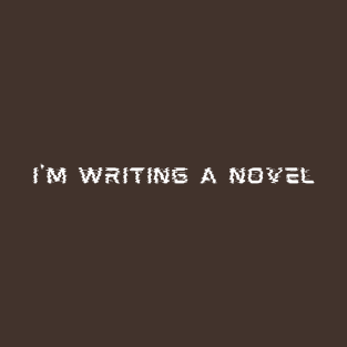 I'm Writing A Novel T-Shirt