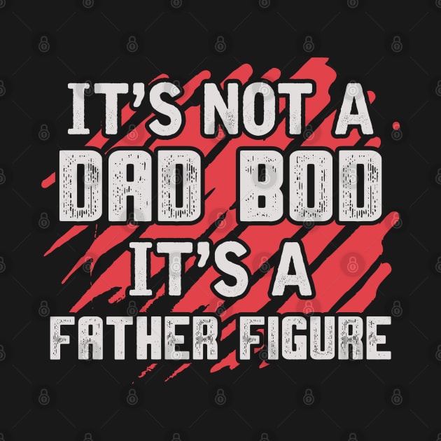 Its Not a Dad Bod Shirt, Funny Gift for Dad, Father's day gift for Dad, Funny Dad by RRADesign