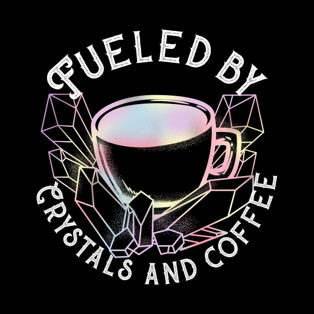 Fueled by Crystals and Coffee - Witchcraft T-Shirt by biNutz