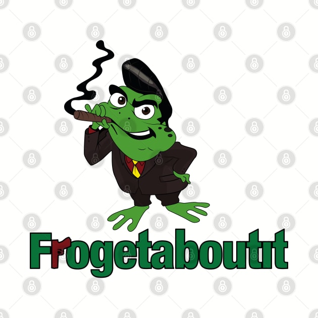 Frogetaboutit by innercoma@gmail.com