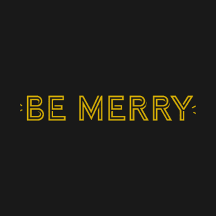 BE MERRY T-Shirt