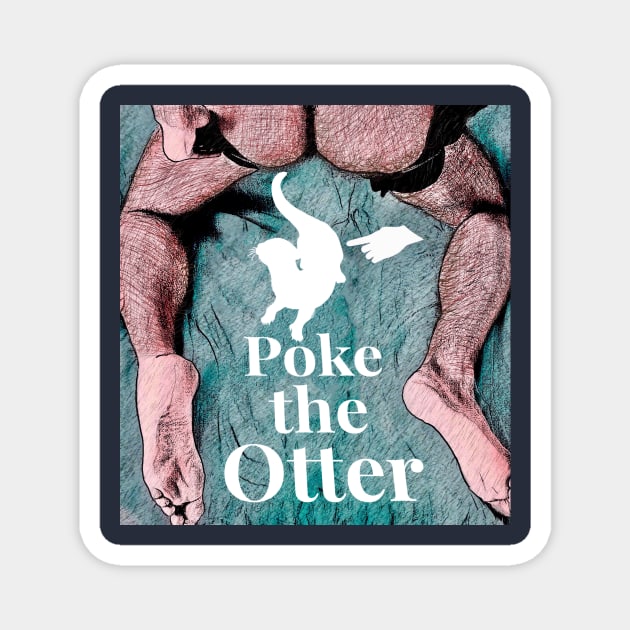 Poke the Otter - Gay Otter - Magnet | TeePublic