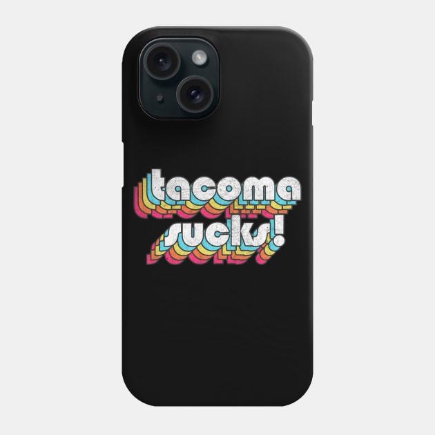 Tacoma Sucks // Retro Typography Design Phone Case by DankFutura