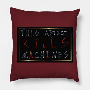 This Artist Kills Machines (Version 1) Pillow