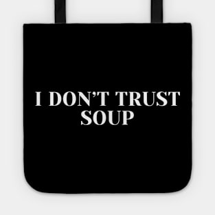 I don't trust soup, funny soup, soup lovers Tote