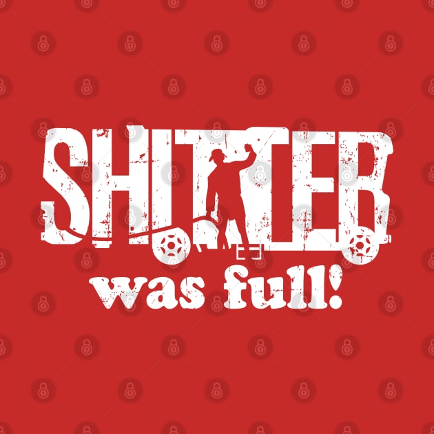 Shitter Was Full! by SaltyCult