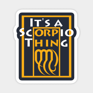 It's a Scorpio Thing Scorpio Zodiac Sign Magnet