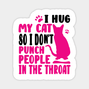 I Hug My Cat So I Don't Punch People Magnet
