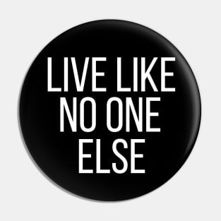 Live Like No One Else Pin