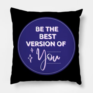 Be The Best Version Of You Pillow