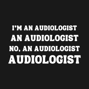 Funny Audiologist Hard of Hearing Audiology T-Shirt