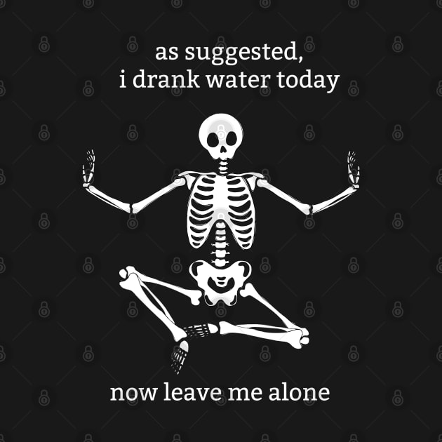 Sassy Skeleton: "I Drank Water Today" by Brave Dave Apparel