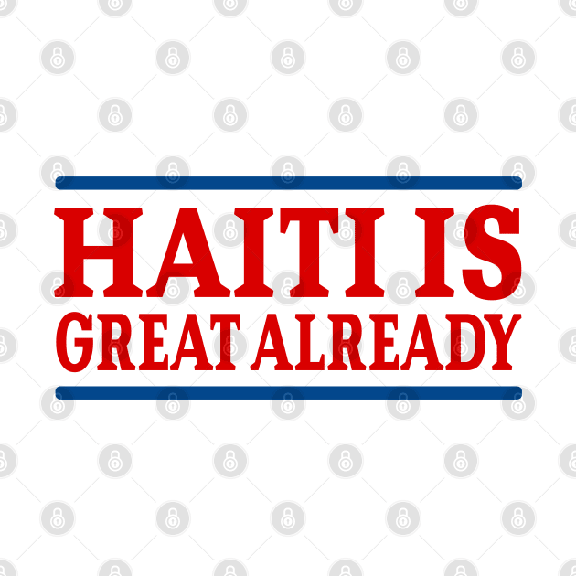 Haiti Is Great Already by AdoreedArtist