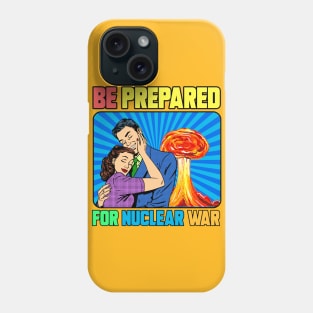 BE PREPARED FOR NUCLEAR WAR Phone Case