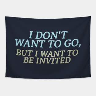 I don't want to go, but I want to be invited Tapestry