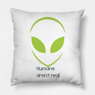 Alien - Humans aren't real Pillow