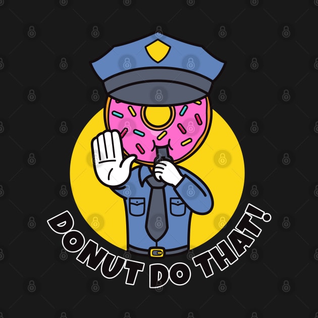 Donut do that funny police donut by Messy Nessie