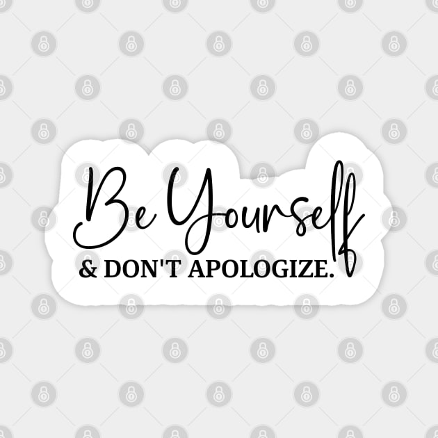 Be yourself and don't apologize Magnet by armodilove