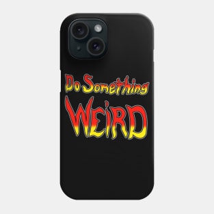 Do Something Weird Phone Case