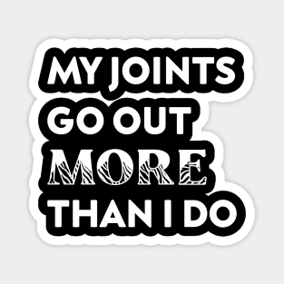 My Joints Go Out More Than I Do Magnet