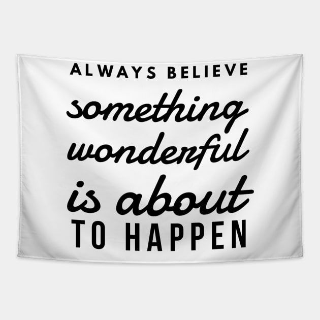 Always Believe Something Wonderful is About to Happen Tapestry by GMAT