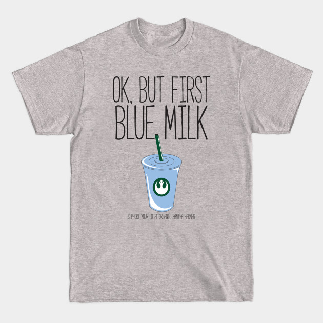 Disover Ok, But First Blue Milk - Blue Milk - T-Shirt