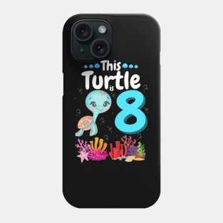 This Turtle Is 8 Years Old, Cute Under Sea Turtle Lover Birthday Girl Gift Phone Case