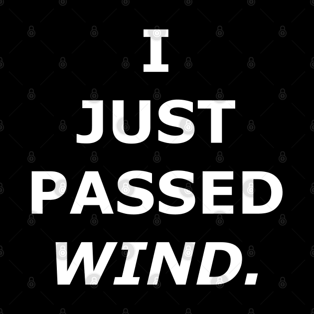 I JUST PASSED WIND by DMcK Designs