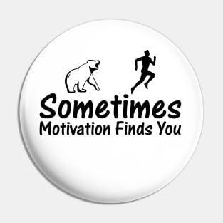 Sometime Motivation Finds You Quote Design Pin