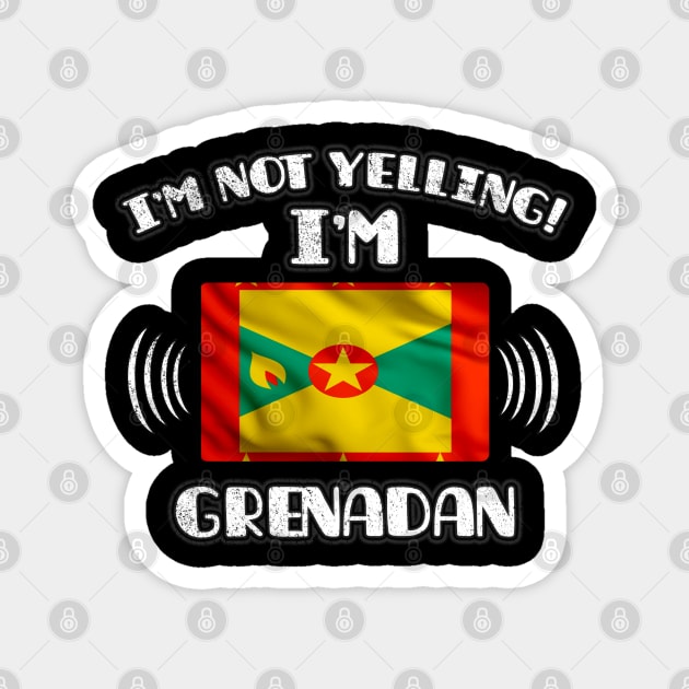 I'm Not Yelling I'm Grenadan - Gift for Grenadan With Roots From Grenada Magnet by Country Flags