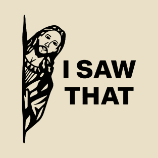 Jesus Meme I Saw That v1 T-Shirt