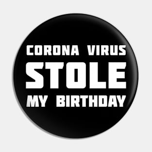 Corona Virus Stole My BIRTHDAY Pin