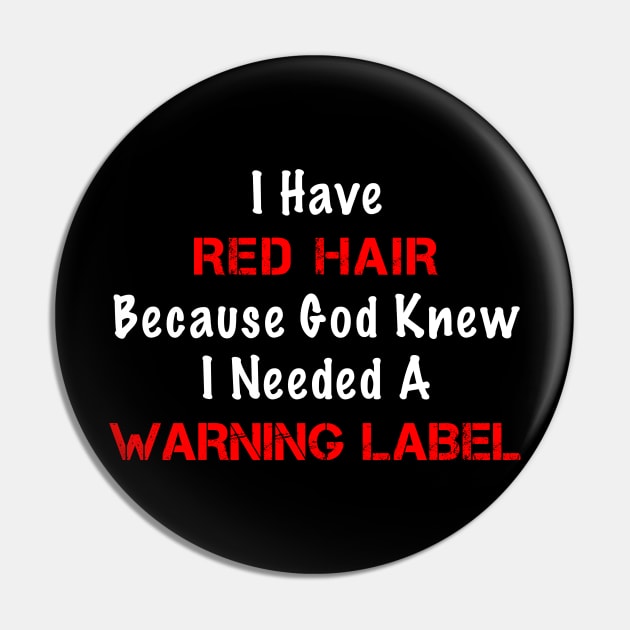 I Have Red Hair Because God Knew I Needed A Warning Label Pin by Just Another Shirt