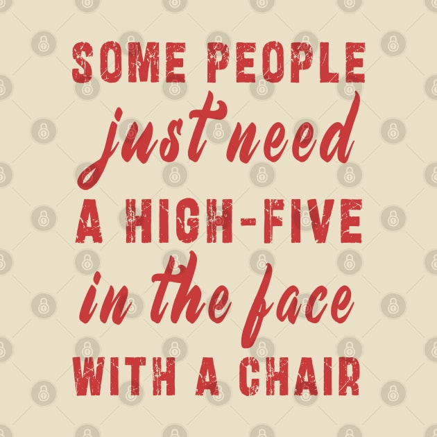 some people need just a high five in the face with a chair by Ksarter