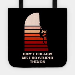 Dont follow me I do stupid things Tote