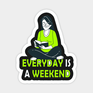 Everyday Is A Weekend reading time Magnet