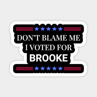 Don't Blame Me I Voted For Brooke Magnet