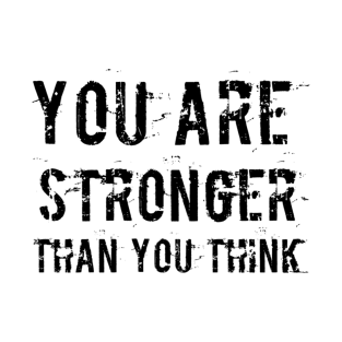 You Are Stronger Than You Think T-Shirt