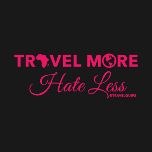 Travel More Hate Less (Pink) T-Shirt