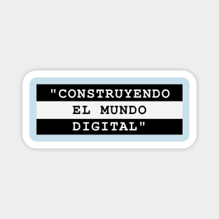 CONSTRUYENDO EL MUNDO DIGITAL Magnet