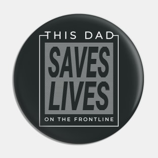 This Dad Saves Lives On The Front line Streetwear Urbanwear Fathers Day Pin