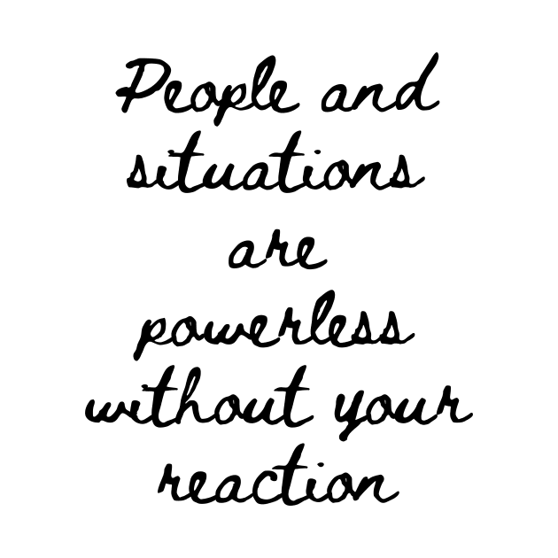 People and Situations are Powerless Without Your Reaction by GMAT