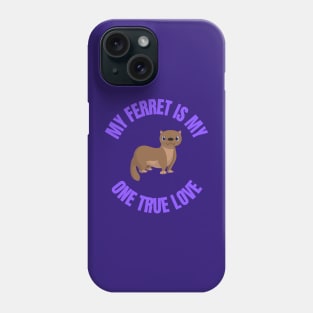 My one true love: My Ferret Phone Case