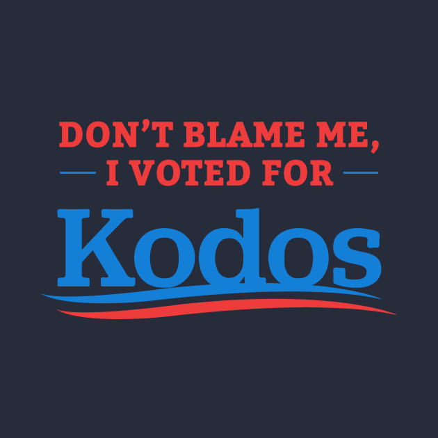 Don't Blame Me I Voted For Kodos by dumbshirts